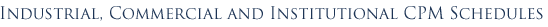 Industrial, Commercial and Institutional CPM Schedules